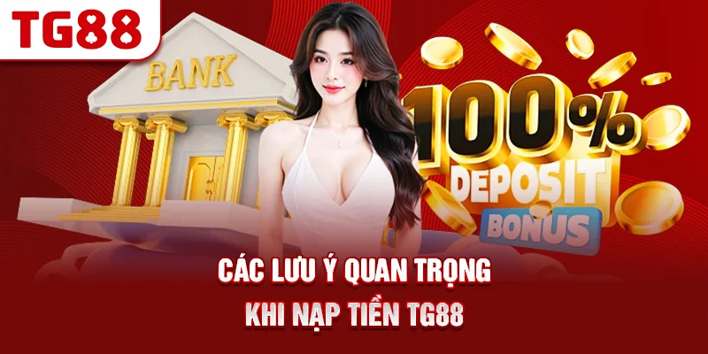 Các Lưu Ý Quan Trọng Khi Nạp Tiền TG88