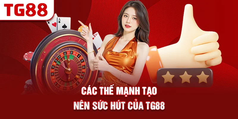 Các Thế Mạnh Tạo Nên Sức Hút Của TG88