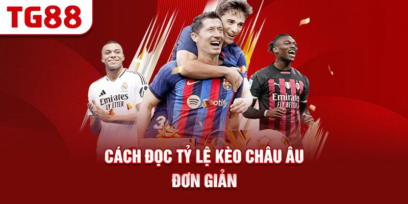 Cách Đọc Tỷ Lệ Kèo Châu Âu Đơn Giản