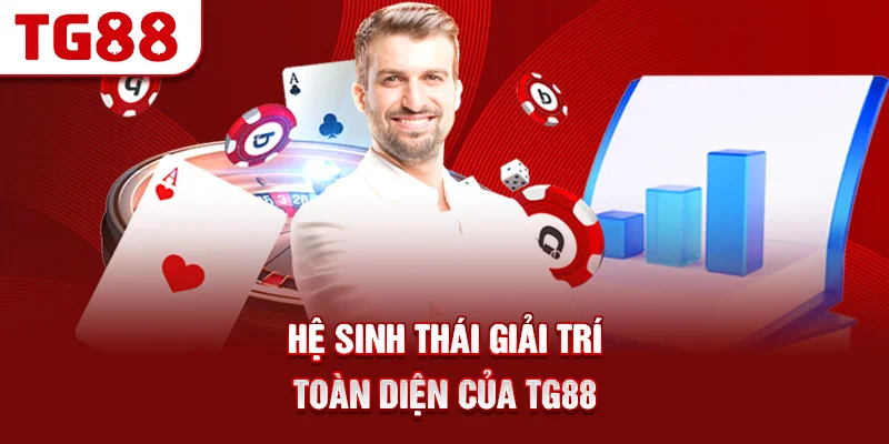 Hệ Sinh Thái Giải Trí Toàn Diện Của TG88