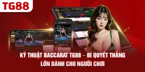 Kỹ Thuật Baccarat TG88 – Bí Quyết Thắng Lớn Dành Cho Người Chơi